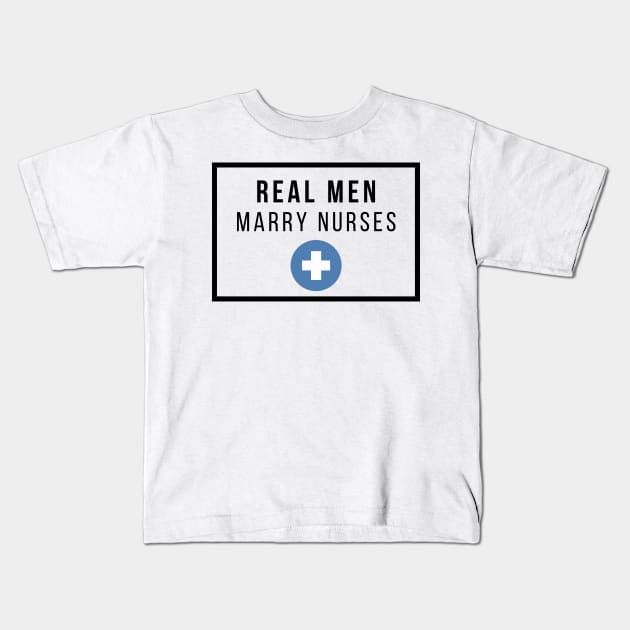 Real Men marry Nurses black text design Kids T-Shirt by BlueLightDesign